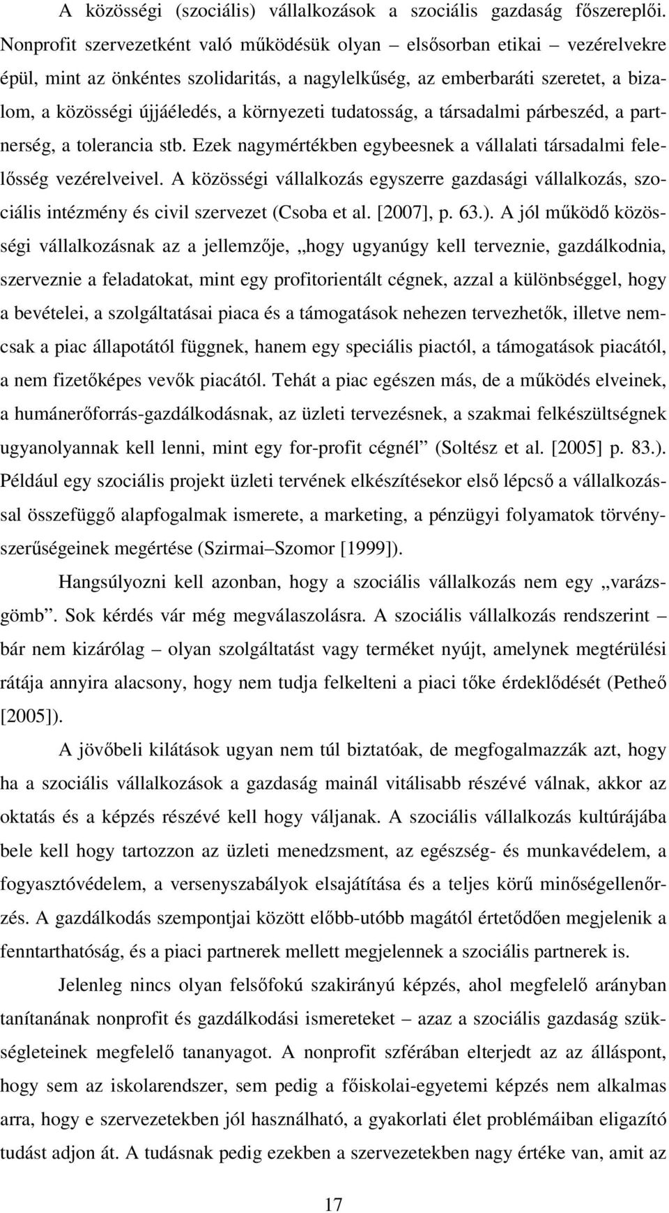 környezeti tudatosság, a társadalmi párbeszéd, a partnerség, a tolerancia stb. Ezek nagymértékben egybeesnek a vállalati társadalmi felelősség vezérelveivel.