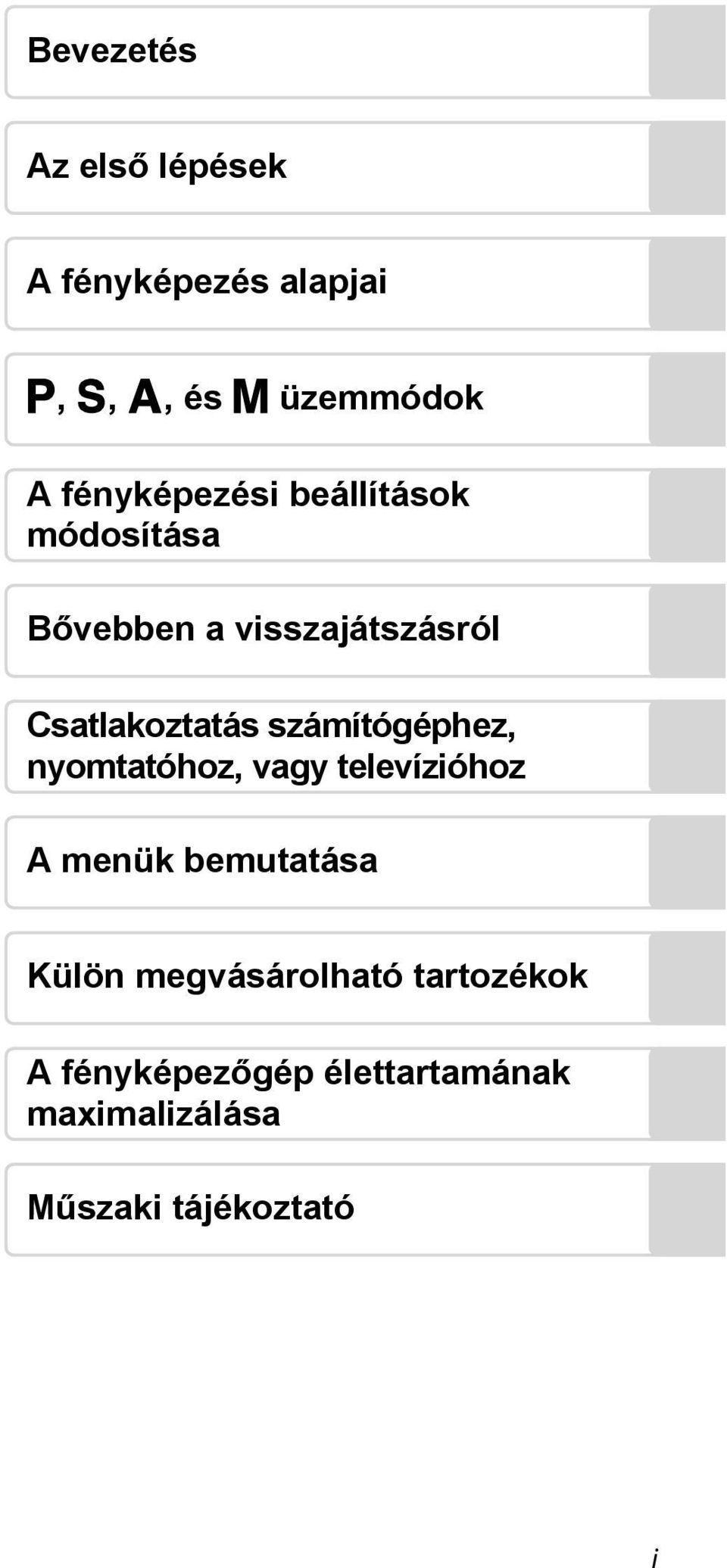 számítógéphez, nyomtatóhoz, vagy televízióhoz A menük bemutatása Külön