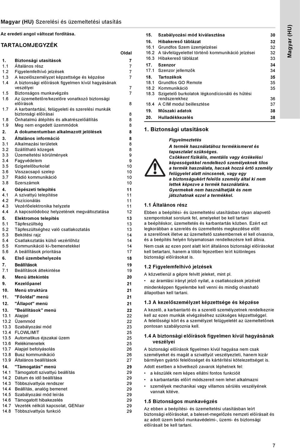 6 Az üzemeltetőre/kezelőre vonatkozó biztonsági előírások 8 1.7 A karbantartási, felügyeleti és szerelési munkák biztonsági előírásai 8 1.8 Önhatalmú átépítés és alkatrészelőállítás 8 1.