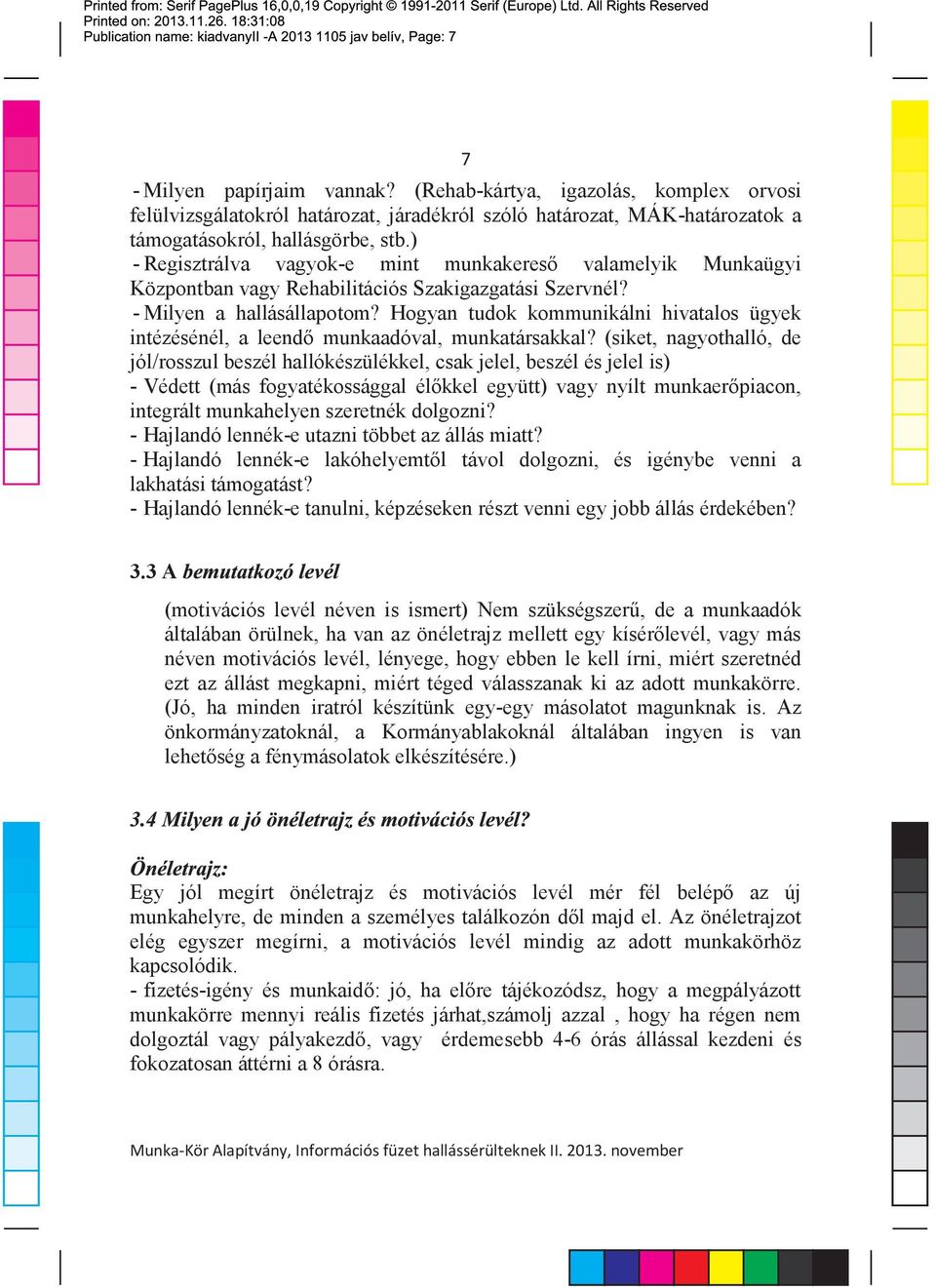 Hogyan tudok kommunikálni hivatalos ügyek intézésénél, a leendõ munkaadóval, munkatársakkal?