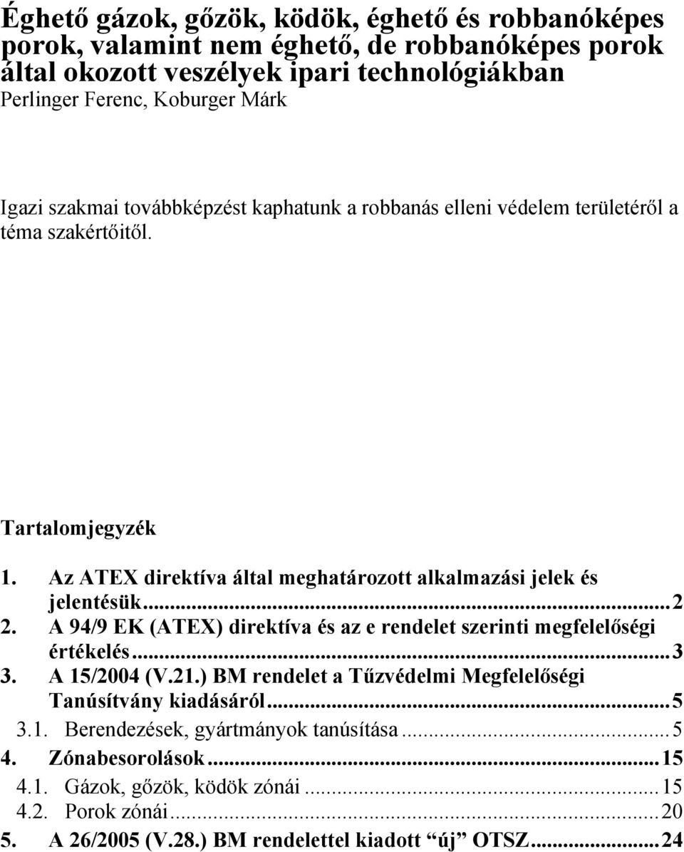 Az ATEX direktíva által meghatározott alkalmazási jelek és jelentésük...2 2. A 94/9 EK (ATEX) direktíva és az e rendelet szerinti megfelelőségi értékelés...3 3. A 15/2004 (V.21.