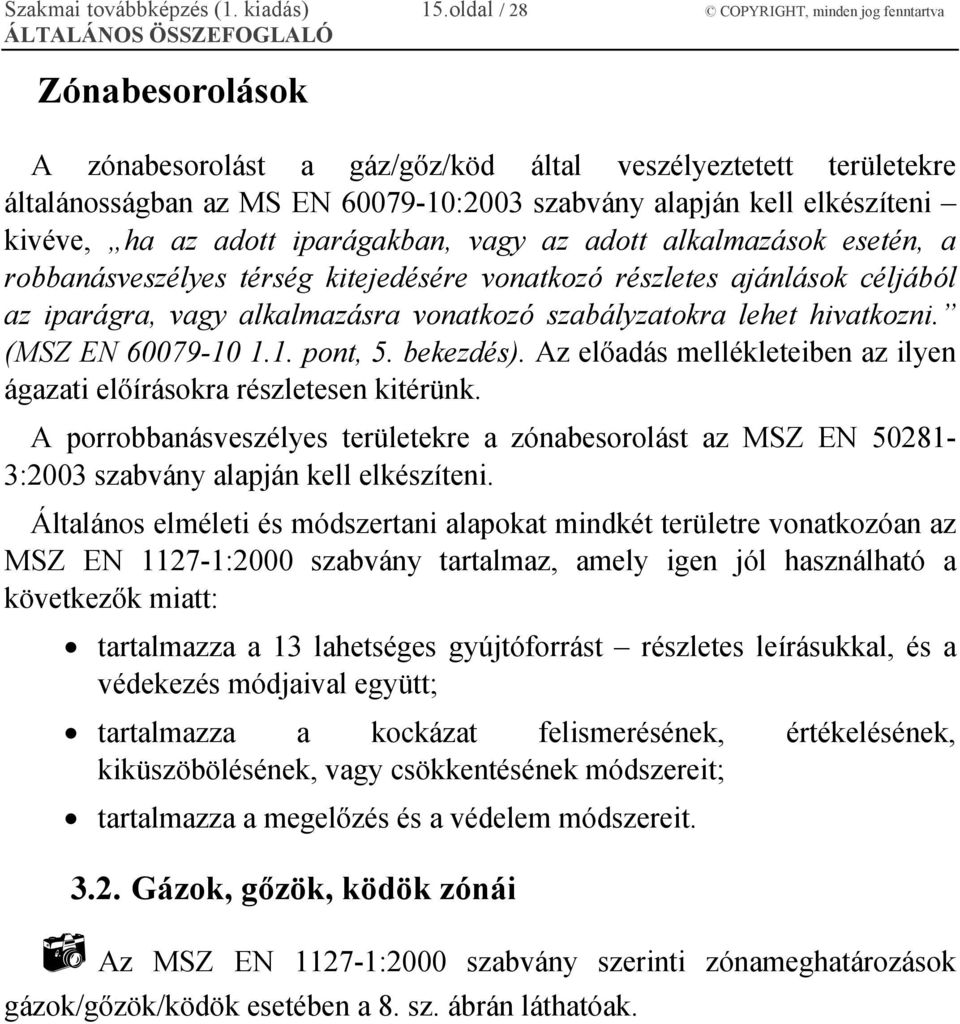 kivéve, ha az adott iparágakban, vagy az adott alkalmazások esetén, a robbanásveszélyes térség kitejedésére vonatkozó részletes ajánlások céljából az iparágra, vagy alkalmazásra vonatkozó