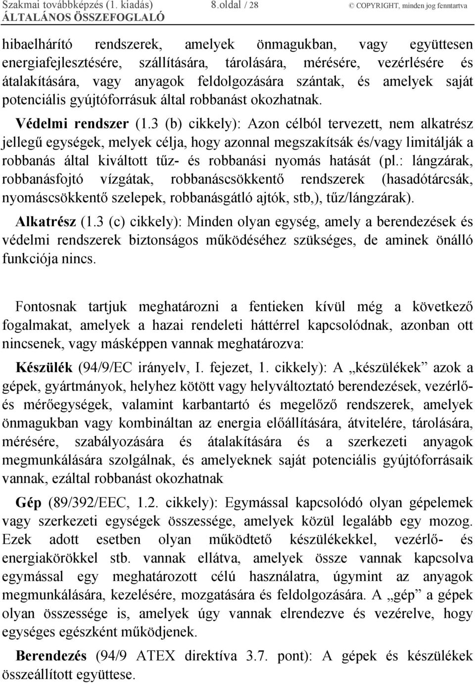 anyagok feldolgozására szántak, és amelyek saját potenciális gyújtóforrásuk által robbanást okozhatnak. Védelmi rendszer (1.