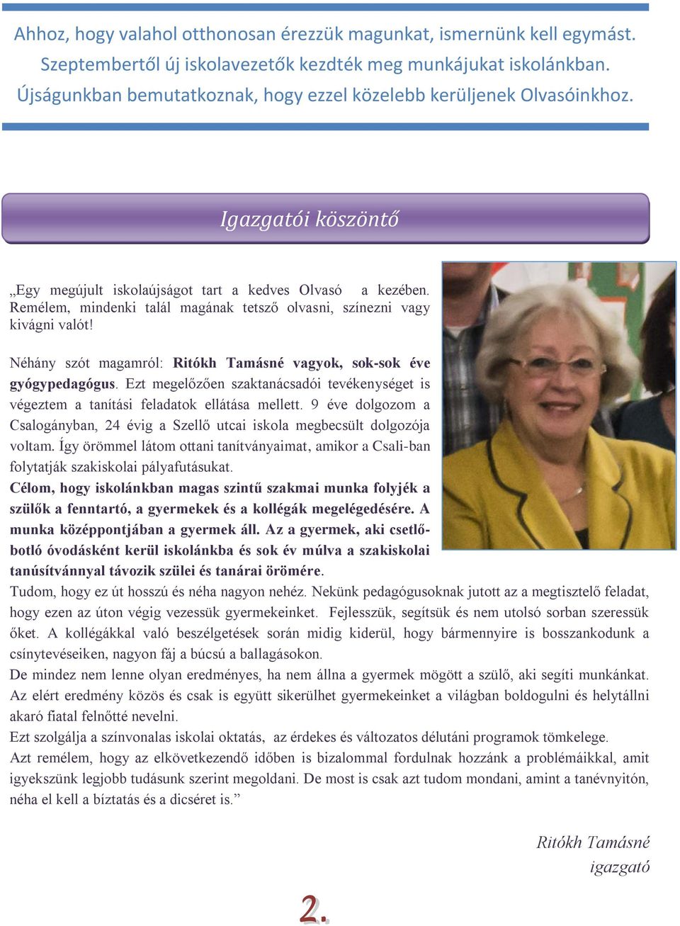 Remélem, mindenki talál magának tetsző olvasni, színezni vagy kivágni valót! Néhány szót magamról: Ritókh Tamásné vagyok, sok-sok éve gyógypedagógus.