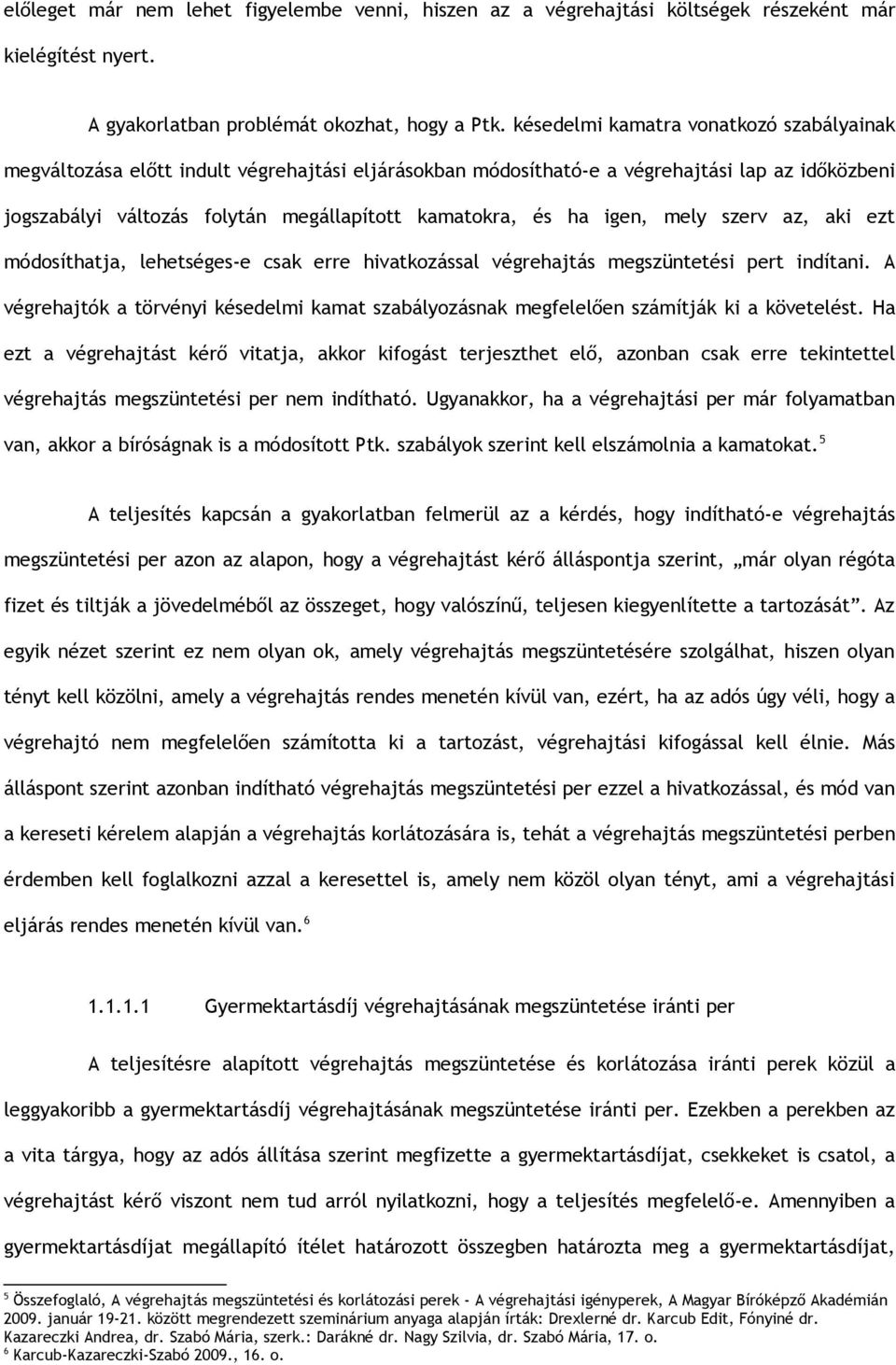 igen, mely szerv az, aki ezt módosíthatja, lehetséges-e csak erre hivatkozással végrehajtás megszüntetési pert indítani.