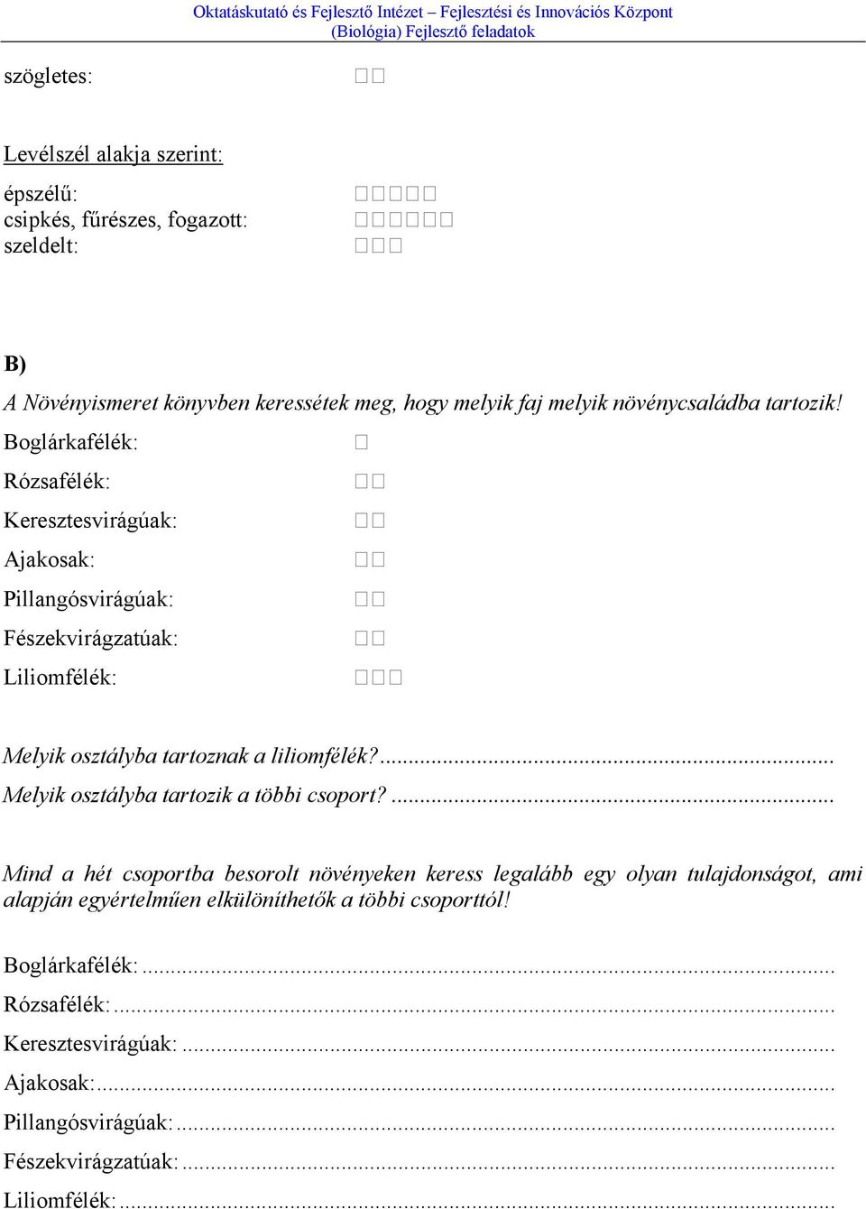 Boglárkafélék: Rózsafélék: Keresztesvirágúak: Ajakosak: Pillangósvirágúak: Fészekvirágzatúak: Liliomfélék: Melyik osztályba tartoznak a liliomfélék?