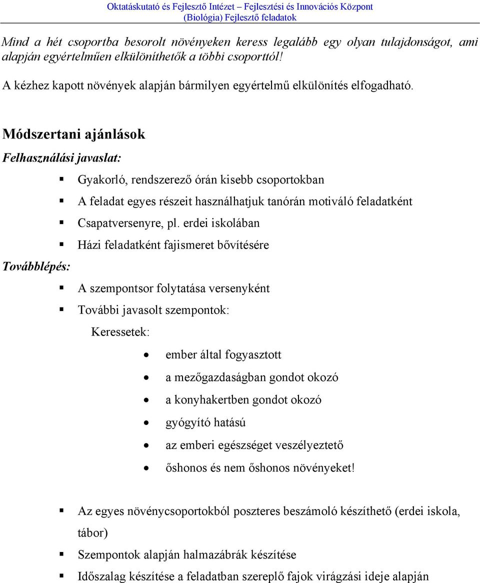 Módszertani ajánlások Felhasználási javaslat: Gyakorló, rendszerező órán kisebb csoportokban A feladat egyes részeit használhatjuk tanórán motiváló feladatként Csapatversenyre, pl.