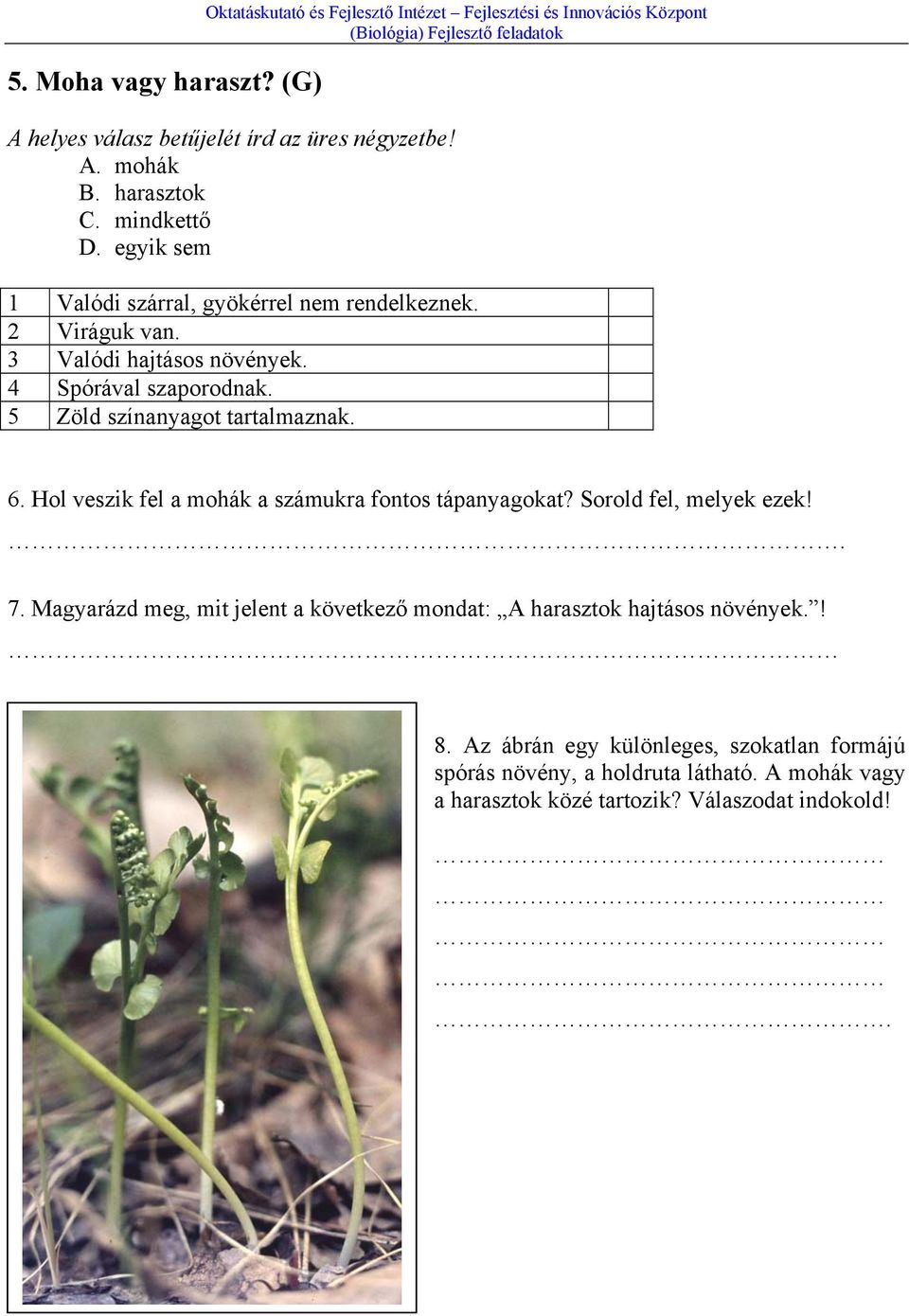 5 Zöld színanyagot tartalmaznak. 6. Hol veszik fel a mohák a számukra fontos tápanyagokat? Sorold fel, melyek ezek!. 7.