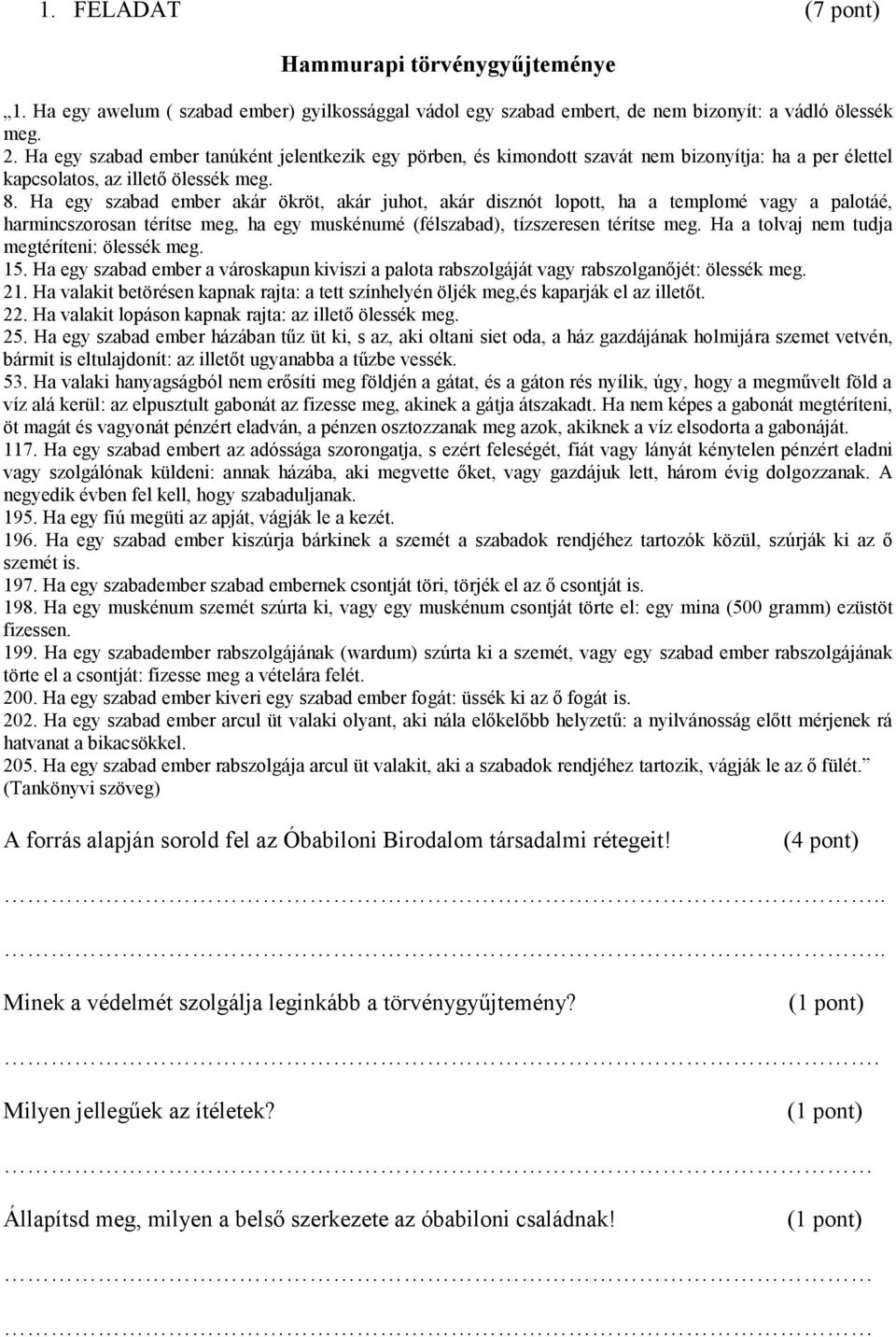 Ha egy szabad ember akár ökröt, akár juhot, akár disznót lopott, ha a templomé vagy a palotáé, harmincszorosan térítse meg, ha egy muskénumé (félszabad), tízszeresen térítse meg.