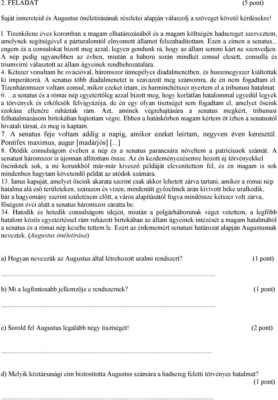 .. engem és a consulokat bízott meg azzal, legyen gondunk rá, hogy az állam semmi kárt ne szenvedjen.