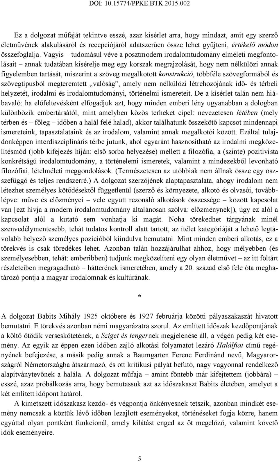 megalkotott konstrukció, többféle szövegformából és szövegtípusból megteremtett valóság, amely nem nélkülözi létrehozójának idő- és térbeli helyzetét, irodalmi és irodalomtudományi, történelmi