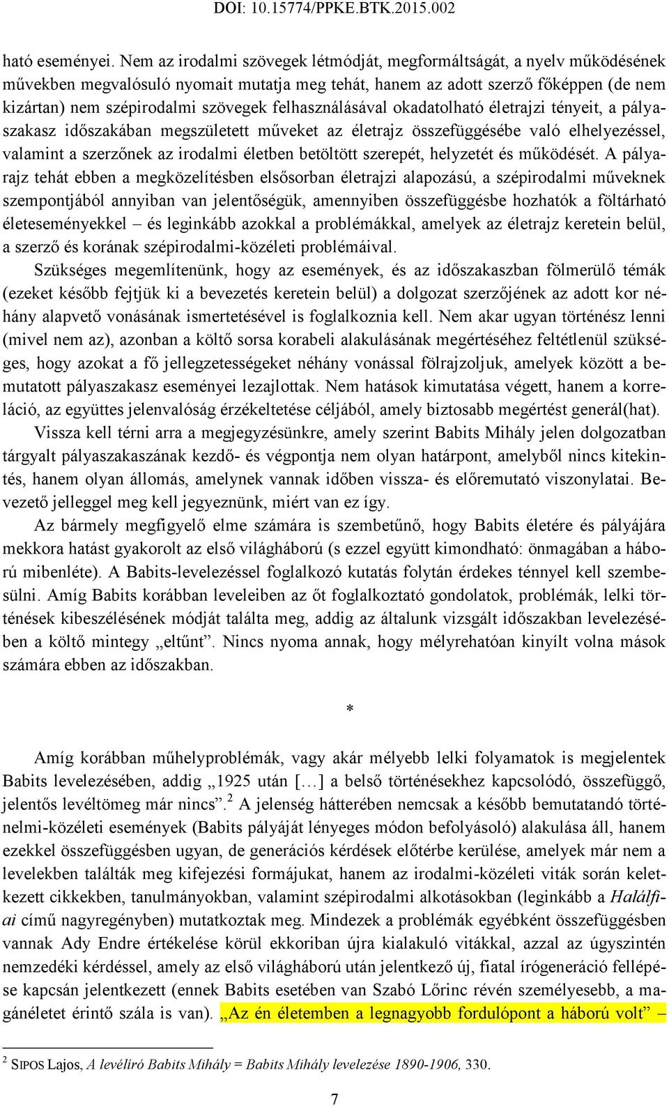 felhasználásával okadatolható életrajzi tényeit, a pályaszakasz időszakában megszületett műveket az életrajz összefüggésébe való elhelyezéssel, valamint a szerzőnek az irodalmi életben betöltött