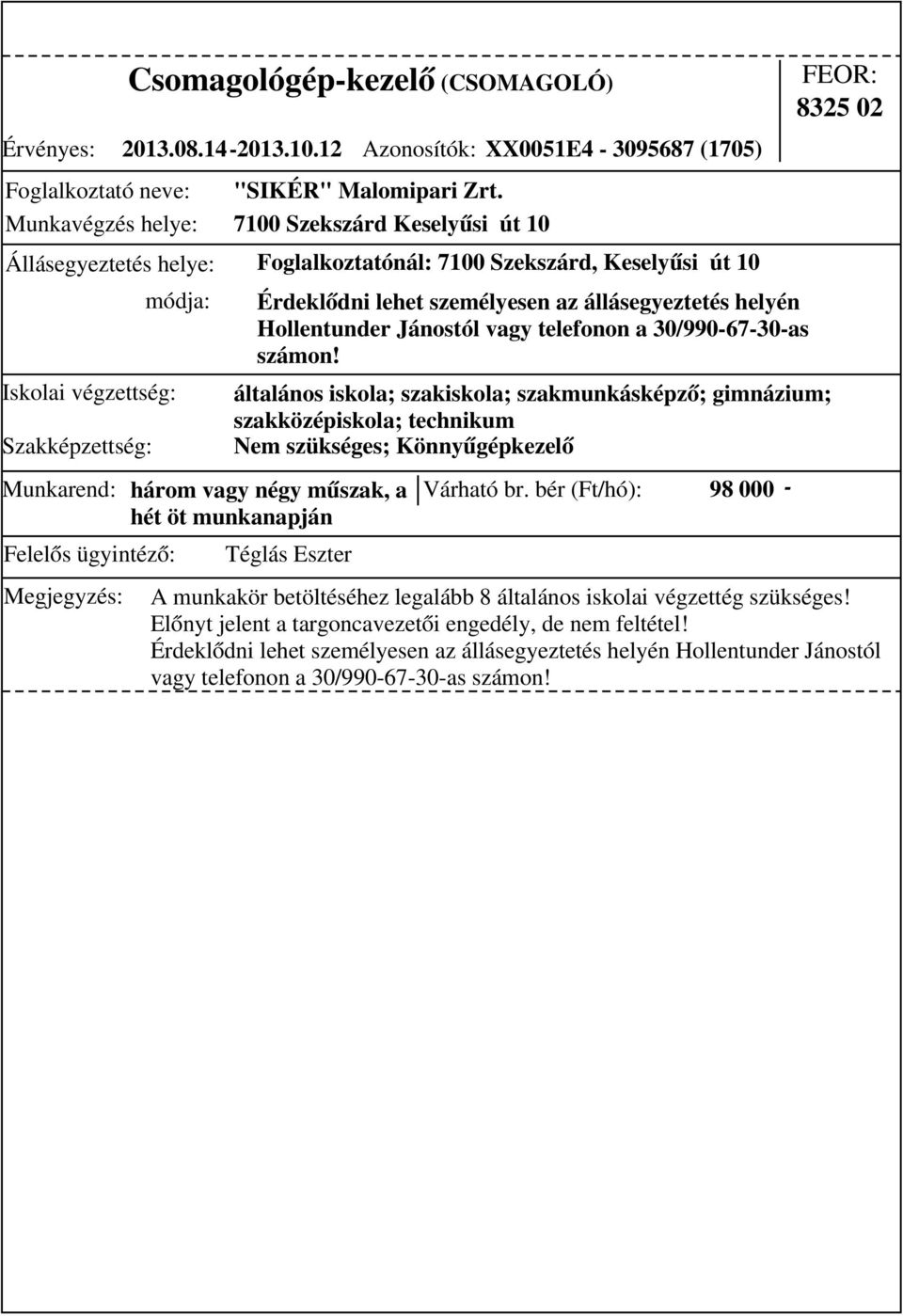 állásegyeztetés helyén Hollentunder Jánostól vagy telefonon a 30/990-67-30-as számon!