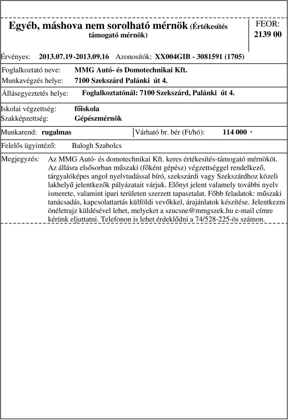 bér (Ft/hó): 114 000 - Az MMG Autó- és domotechnikai Kft. keres értékesítés-támogató mérnököt.