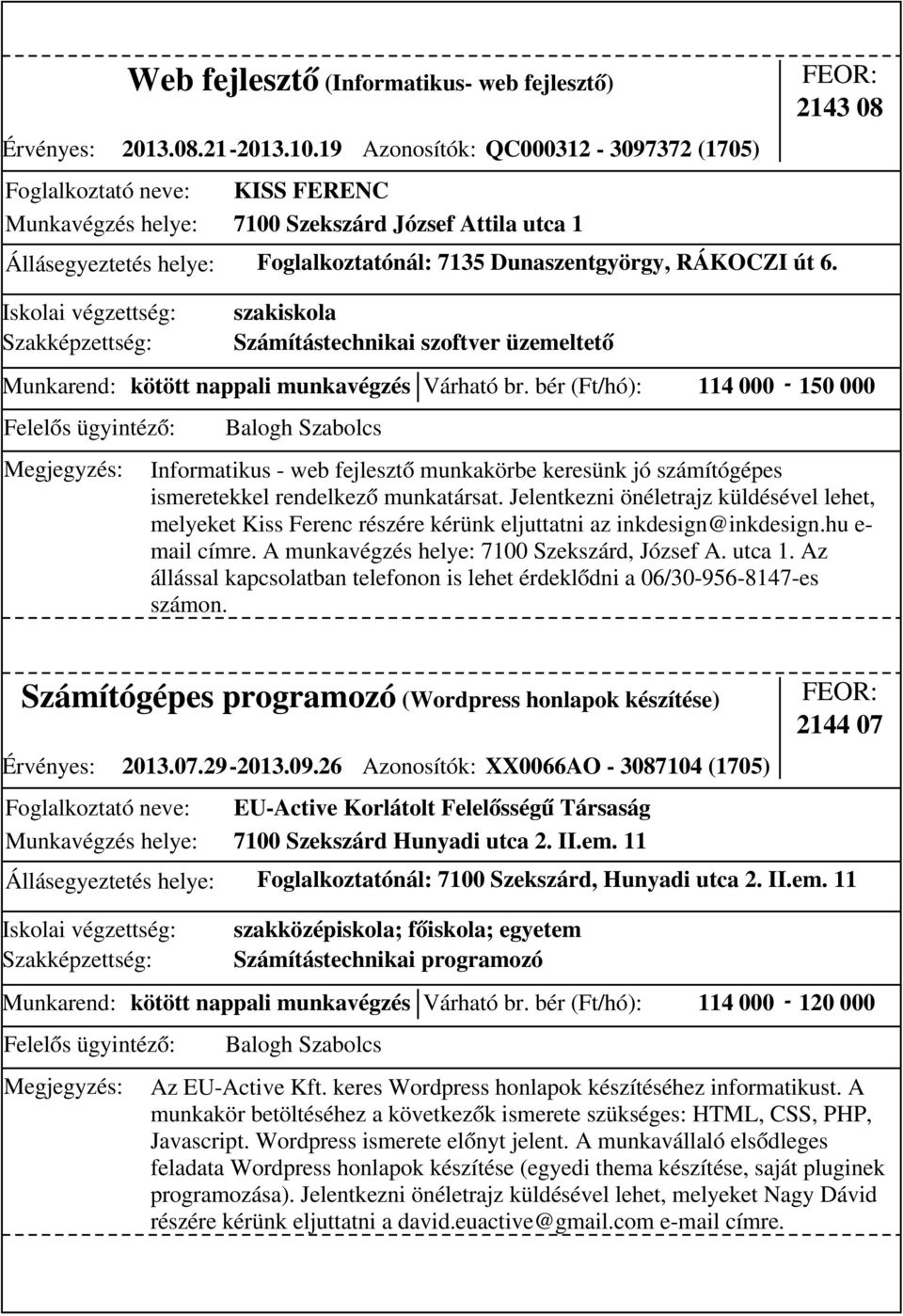 szakiskola Számítástechnikai szoftver üzemeltető 2143 08 Munkarend: kötött nappali munkavégzés Várható br.