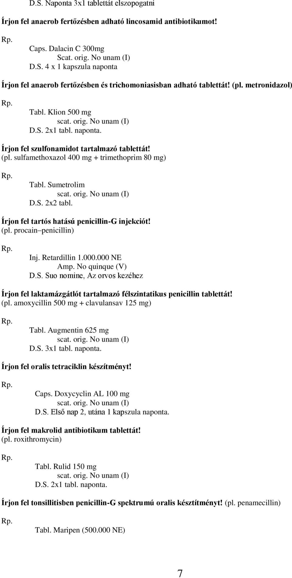 Írjon fel tartós hatású penicillin-g injekciót! (pl. procain penicillin) Inj. Retardillin 1.000.000 NE Amp. No quinque (V) D.S.