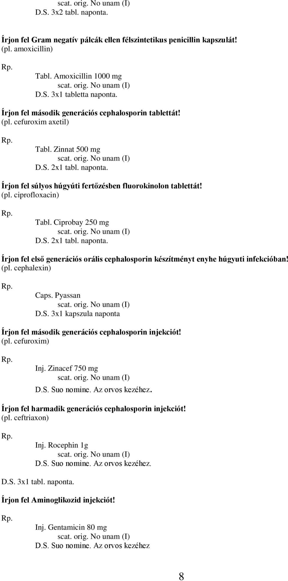 Ciprobay 250 mg Írjon fel első generációs orális cephalosporin készítményt enyhe húgyuti infekcióban! (pl. cephalexin) Caps. Pyassan D.S.