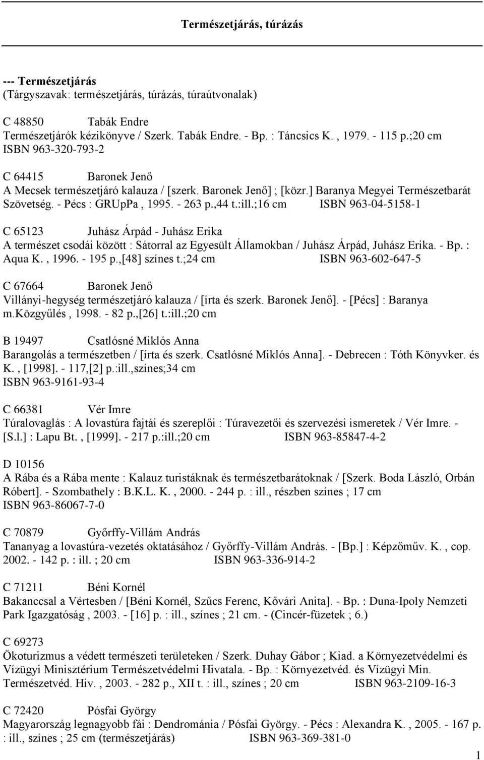 ;16 cm ISBN 963-04-5158-1 C 65123 Juhász Árpád - Juhász Erika A természet csodái között : Sátorral az Egyesült Államokban / Juhász Árpád, Juhász Erika. - Bp. : Aqua K., 1996. - 195 p.,[48] színes t.