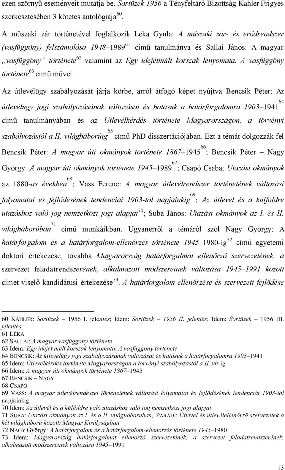 Egy idejétmúlt korszak lenyomata. A vasfüggöny története 63 című művei.