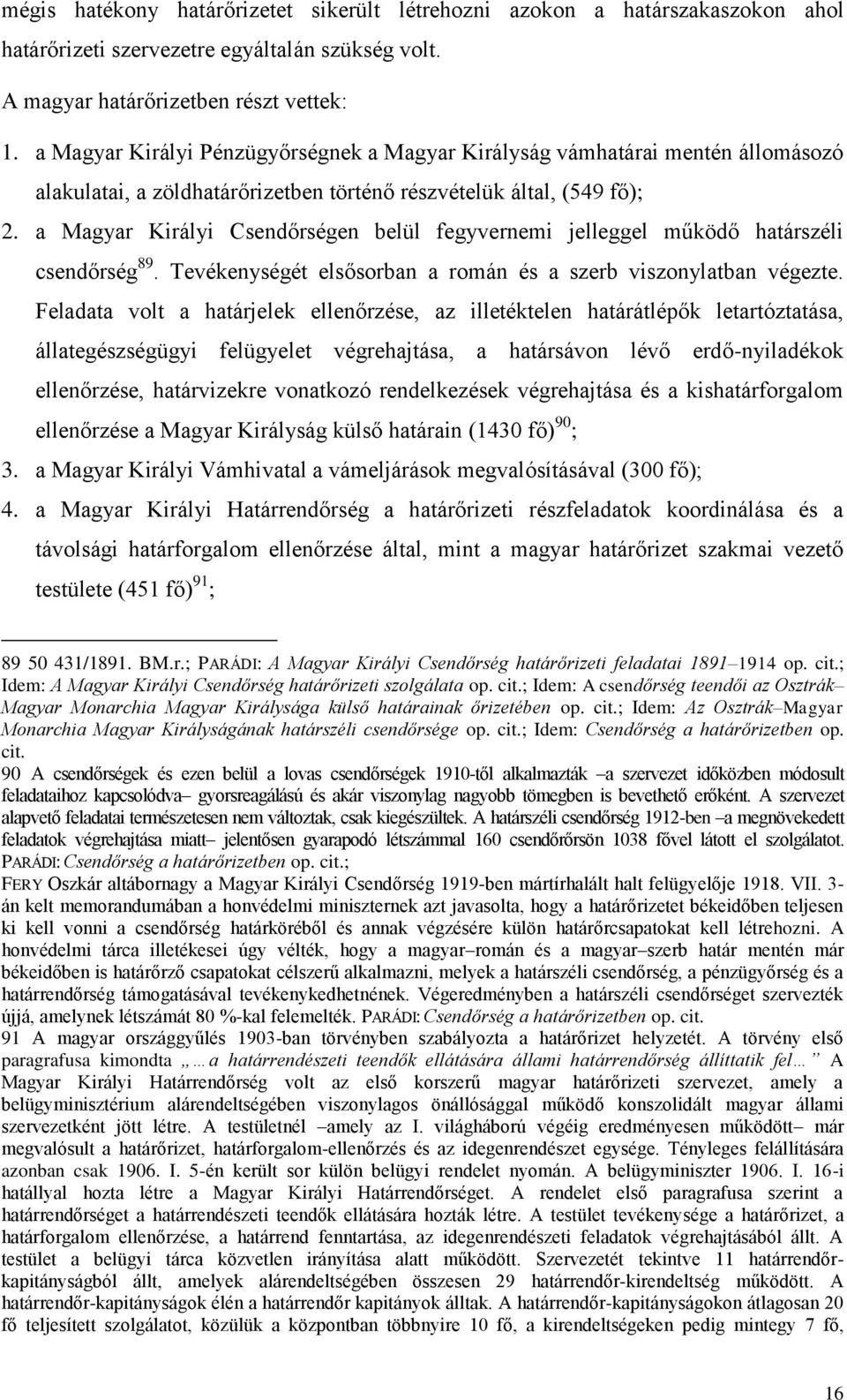 a Magyar Királyi Csendőrségen belül fegyvernemi jelleggel működő határszéli csendőrség 89. Tevékenységét elsősorban a román és a szerb viszonylatban végezte.