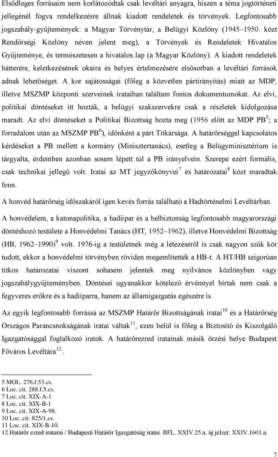 közt Rendőrségi Közlöny néven jelent meg), a Törvények és Rendeletek Hivatalos Gyűjteménye, és természetesen a hivatalos lap (a Magyar Közlöny).