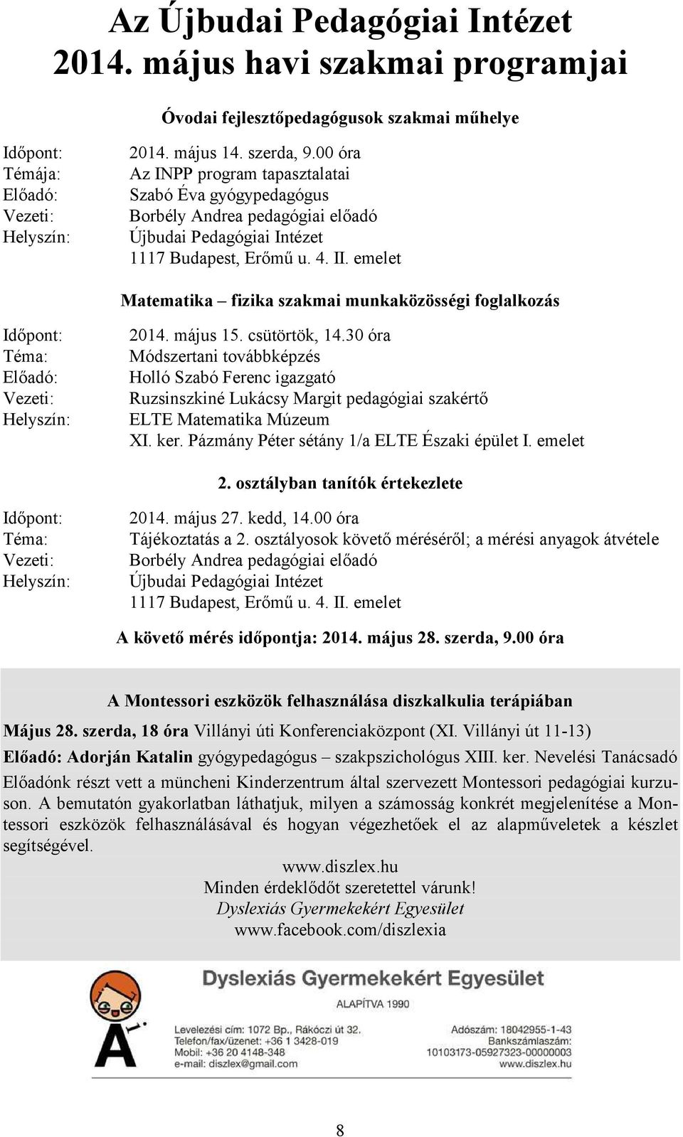 emelet Matematika fizika szakmai munkaközösségi foglalkozás Időpont: Téma: Előadó: Vezeti: Helyszín: 2014. május 15. csütörtök, 14.