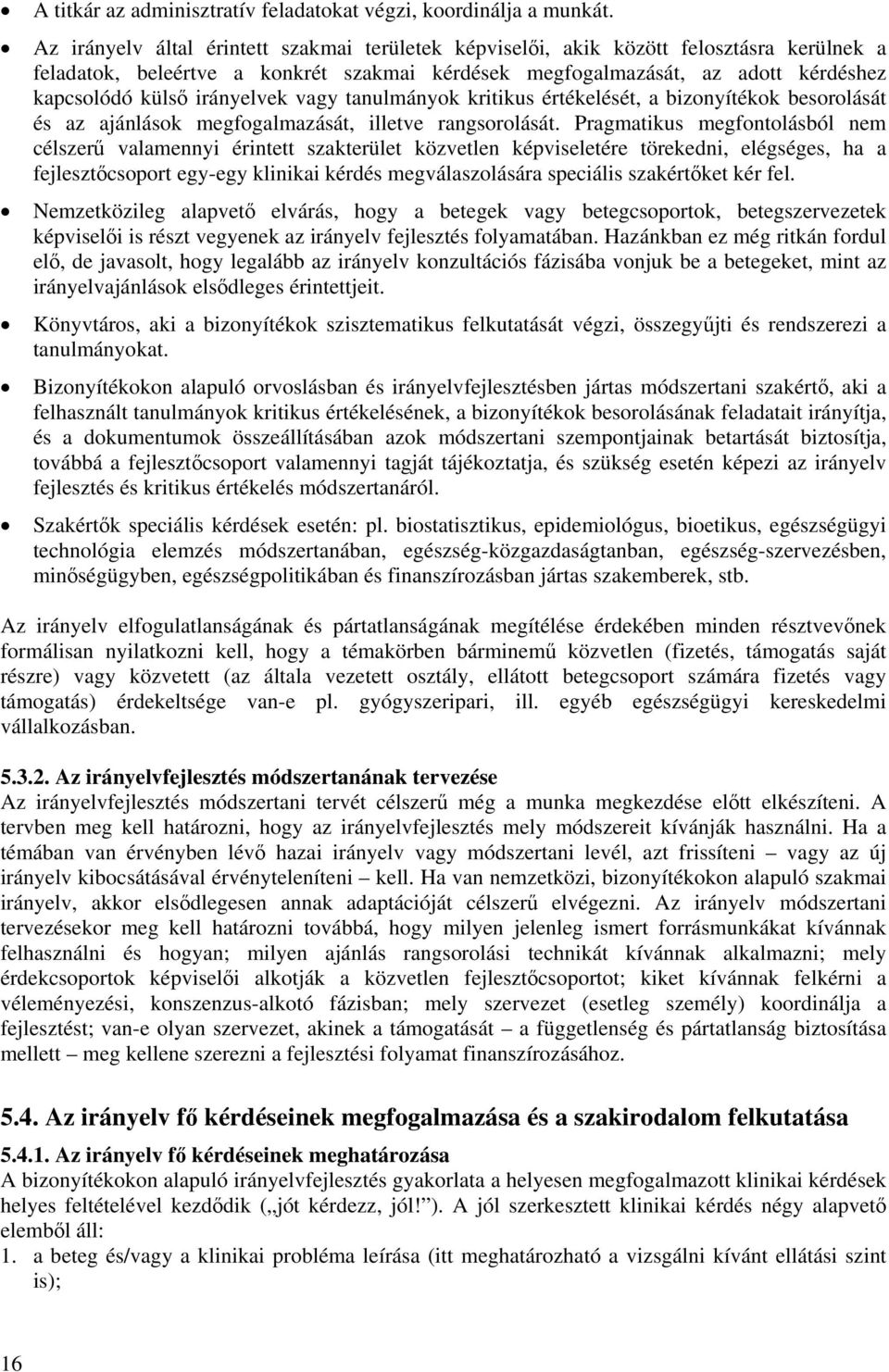 irányelvek vagy tanulmányok kritikus értékelését, a bizonyítékok besorolását és az ajánlások megfogalmazását, illetve rangsorolását.