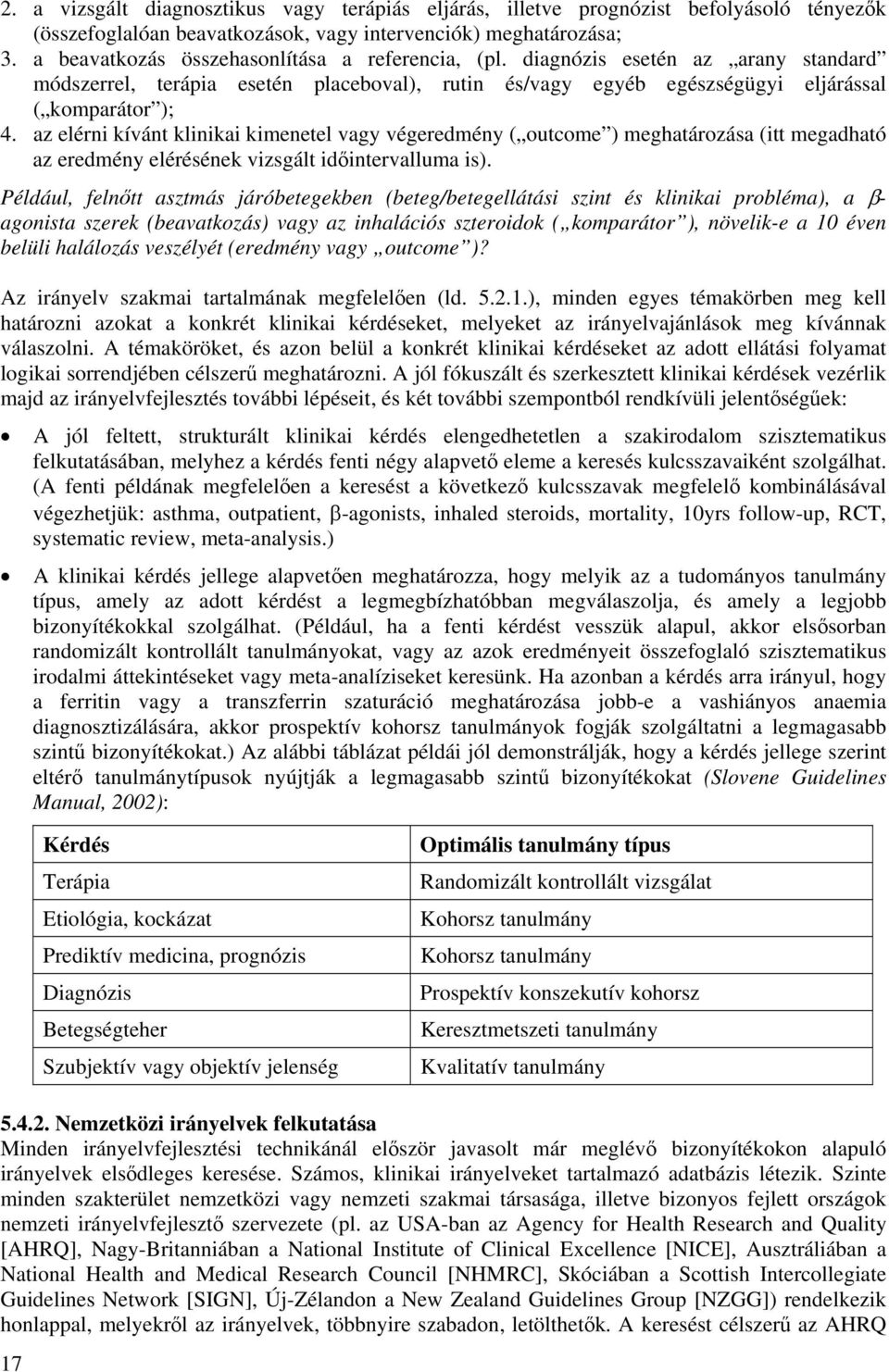 az elérni kívánt klinikai kimenetel vagy végeredmény ( outcome ) meghatározása (itt megadható az eredmény elérésének vizsgált időintervalluma is).