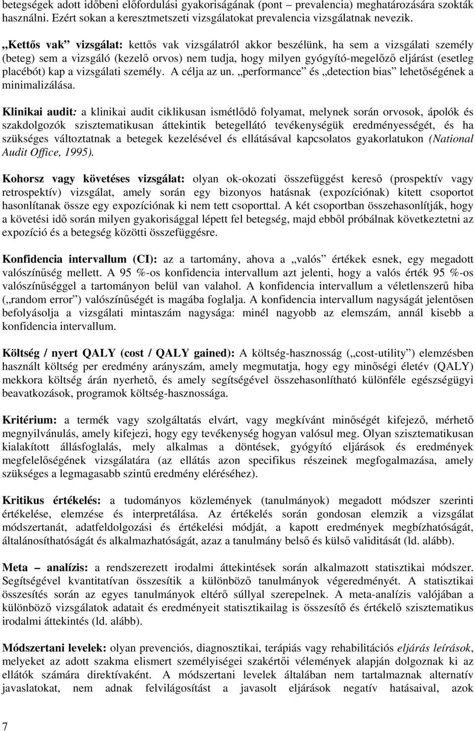 kap a vizsgálati személy. A célja az un. performance és detection bias lehetőségének a minimalizálása.