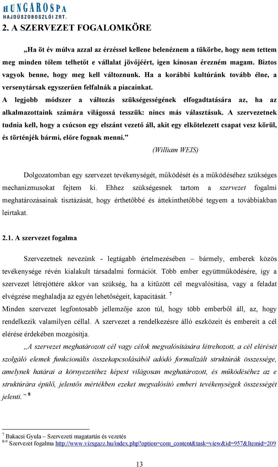 A legjobb módszer a változás szükségességének elfogadtatására az, ha az alkalmazottaink számára világossá tesszük: nincs más választásuk.