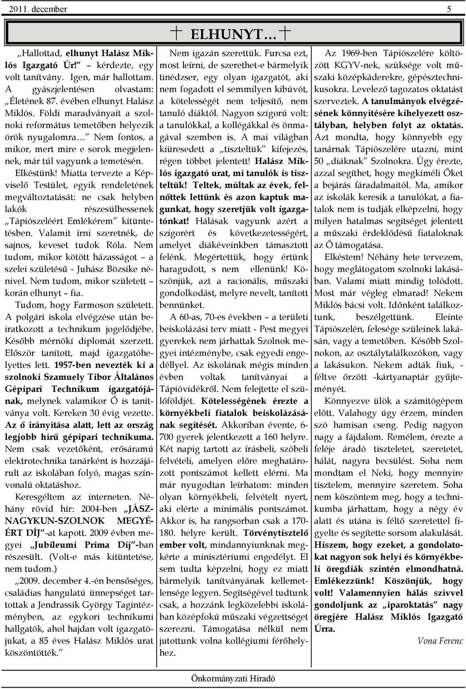 Miatta tervezte a Képviselő Testület, egyik rendeletének megváltoztatását: ne csak helyben lakók részesülhessenek Tápiószeléért Emlékérem kitüntetésben.