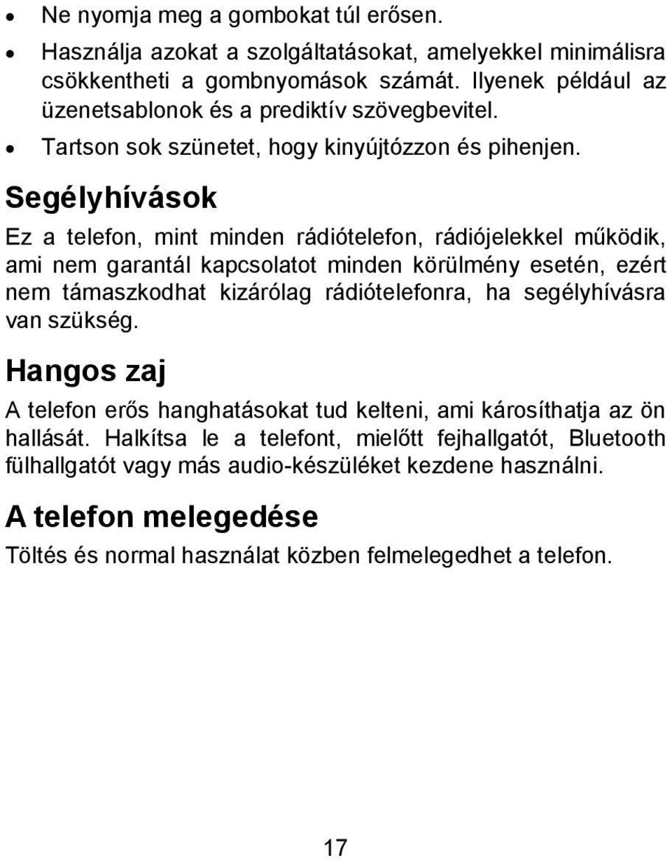 Segélyhívások Ez a telefon, mint minden rádiótelefon, rádiójelekkel működik, ami nem garantál kapcsolatot minden körülmény esetén, ezért nem támaszkodhat kizárólag rádiótelefonra, ha