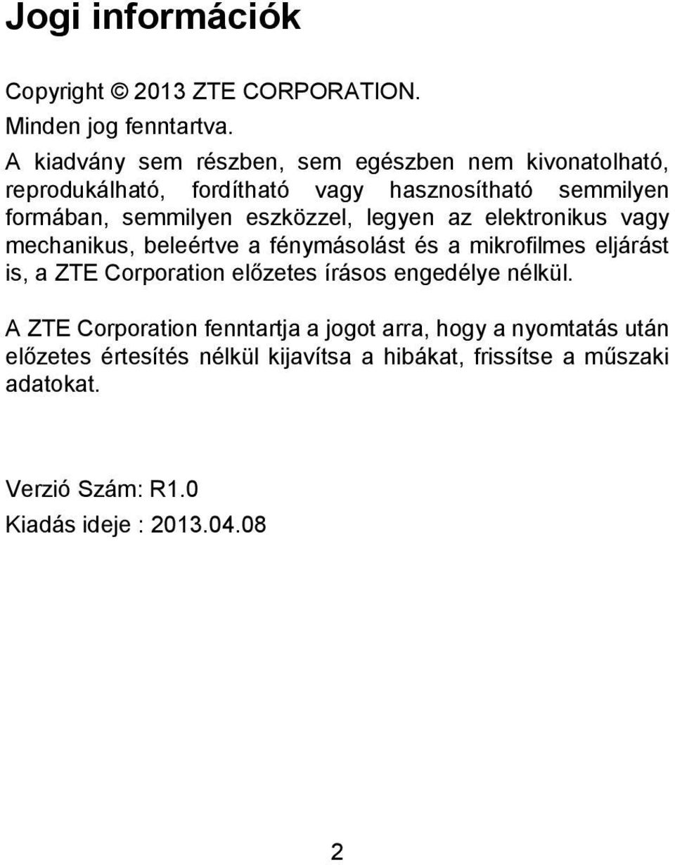 eszközzel, legyen az elektronikus vagy mechanikus, beleértve a fénymásolást és a mikrofilmes eljárást is, a ZTE Corporation előzetes