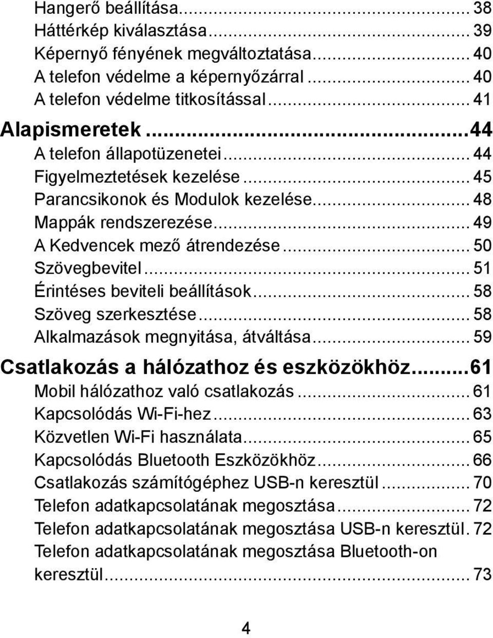 .. 51 Érintéses beviteli beállítások... 58 Szöveg szerkesztése... 58 Alkalmazások megnyitása, átváltása... 59 Csatlakozás a hálózathoz és eszközökhöz... 61 Mobil hálózathoz való csatlakozás.