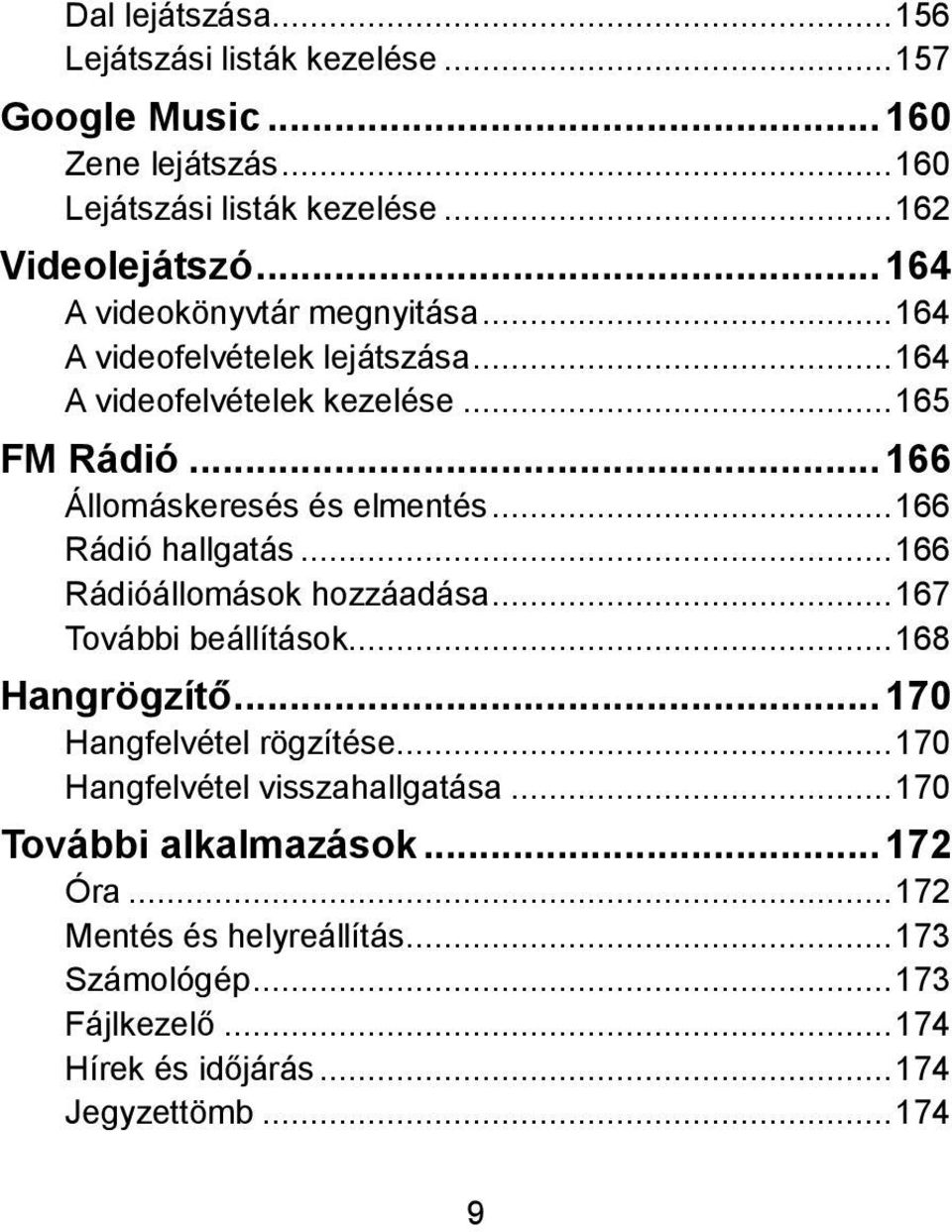 .. 166 Rádió hallgatás... 166 Rádióállomások hozzáadása... 167 További beállítások... 168 Hangrögzítő... 170 Hangfelvétel rögzítése.