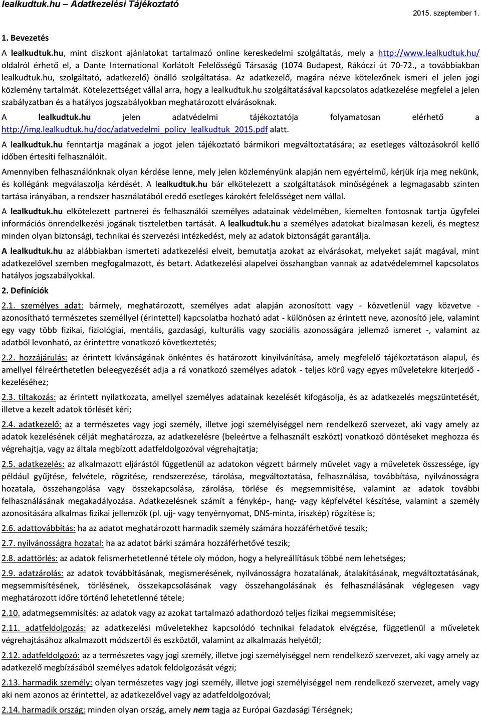 Kötelezettséget vállal arra, hogy a lealkudtuk.hu szolgáltatásával kapcsolatos adatkezelése megfelel a jelen szabályzatban és a hatályos jogszabályokban meghatározott elvárásoknak. A lealkudtuk.