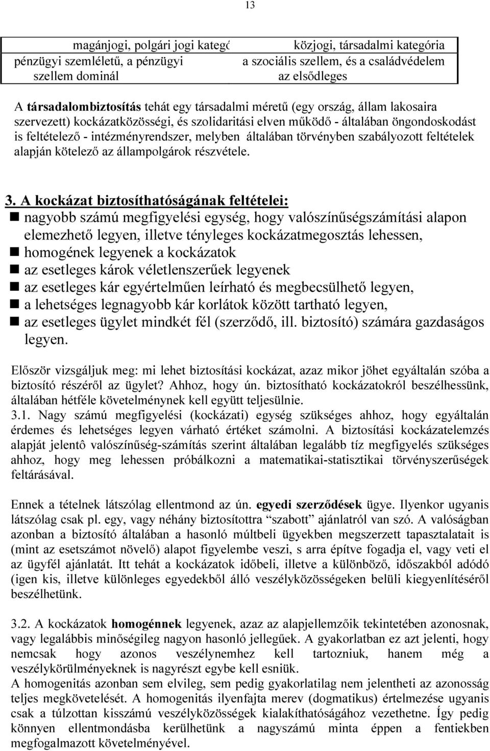 z e r v e z e t t ) k o c k á z at k ö z ö s s é gi, é s s z o l i d ar i t á s i e l v e n m ű k ö d ő - á l t al á ban ö n go n d o s k o d á s t i s f e l t é t e l e z ő - i n t é z m é n y r e n