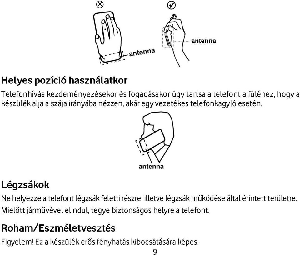 Légzsákok Ne helyezze a telefont légzsák feletti részre, illetve légzsák működése által érintett területre.