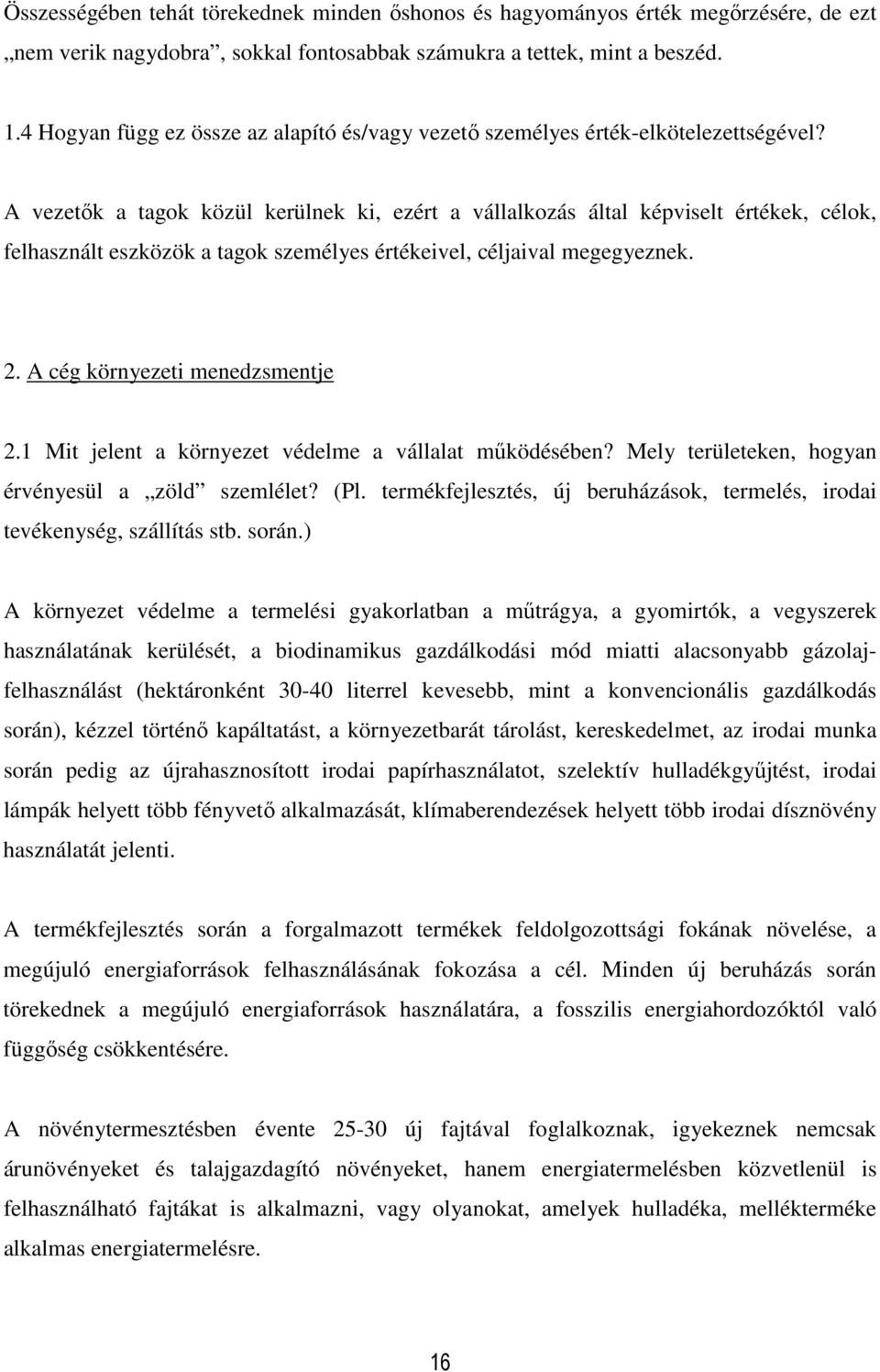 A vezetők a tagok közül kerülnek ki, ezért a vállalkozás által képviselt értékek, célok, felhasznált eszközök a tagok személyes értékeivel, céljaival megegyeznek. 2. A cég környezeti menedzsmentje 2.