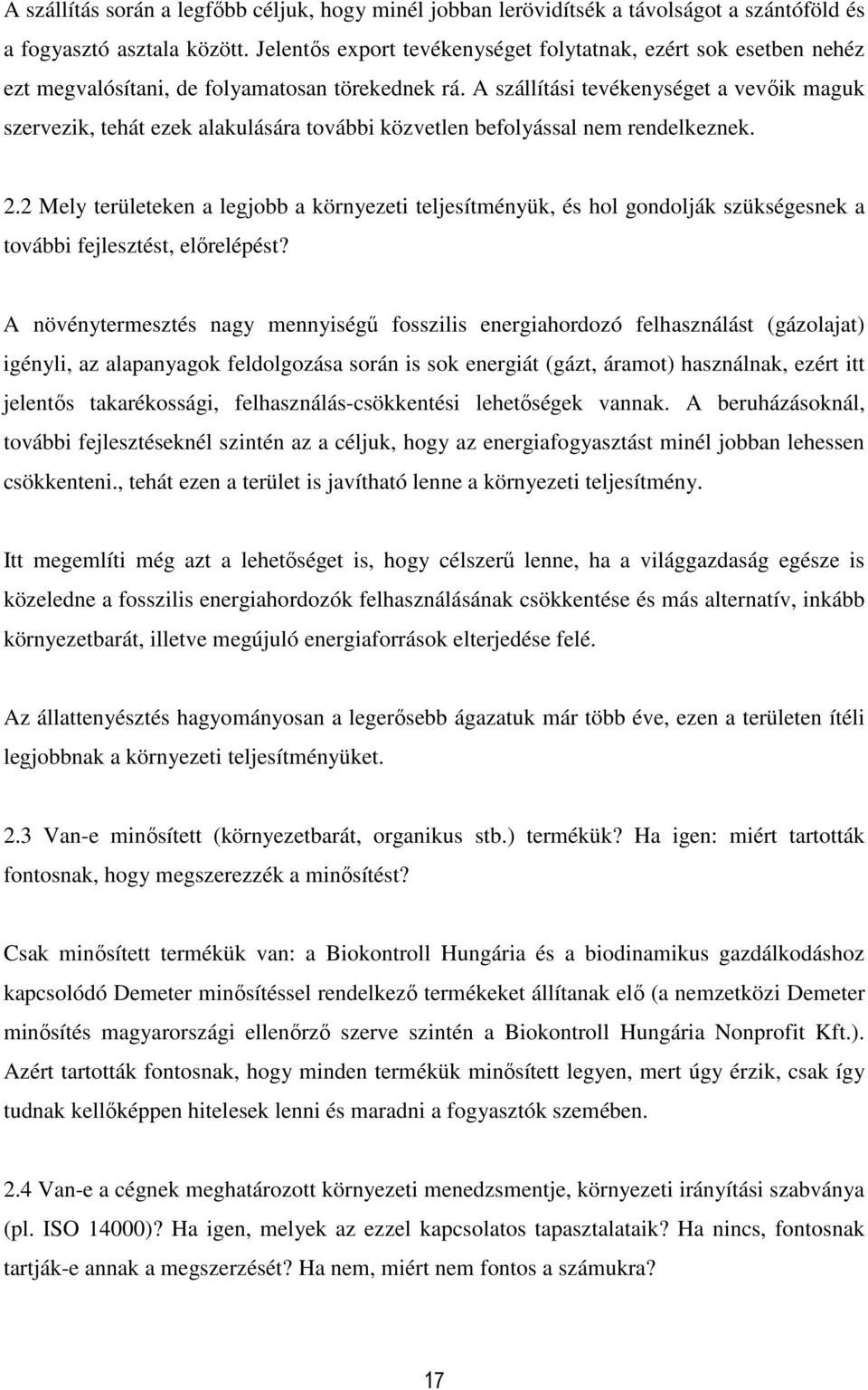 A szállítási tevékenységet a vevőik maguk szervezik, tehát ezek alakulására további közvetlen befolyással nem rendelkeznek. 2.