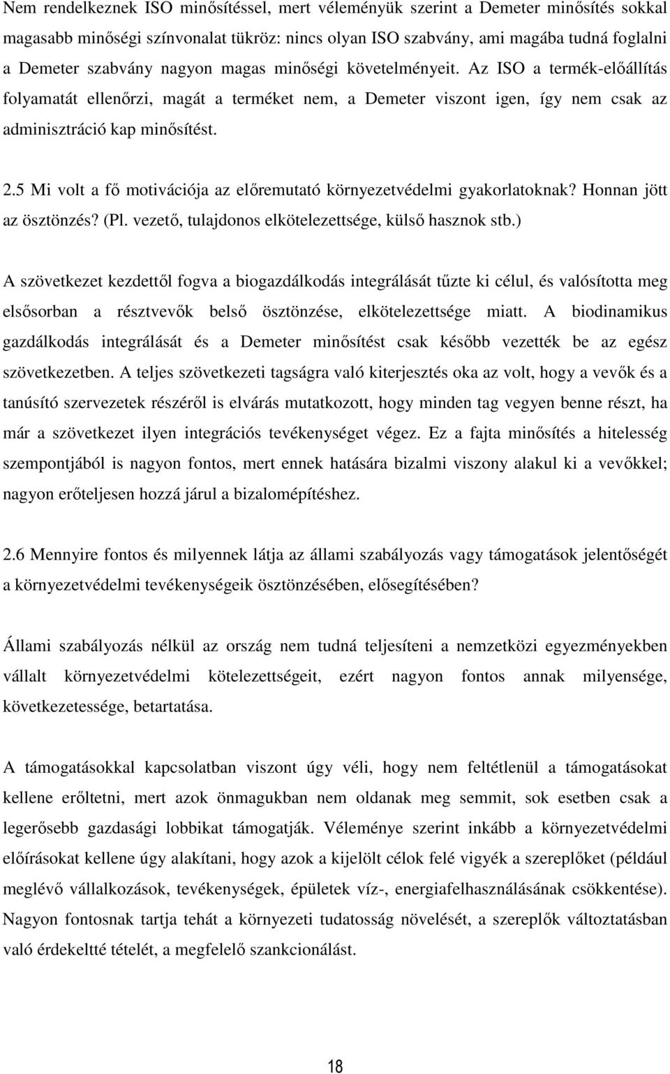 5 Mi volt a fő motivációja az előremutató környezetvédelmi gyakorlatoknak? Honnan jött az ösztönzés? (Pl. vezető, tulajdonos elkötelezettsége, külső hasznok stb.