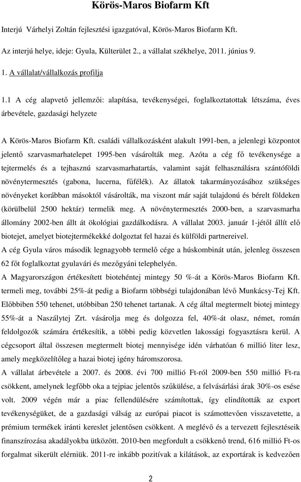 családi vállalkozásként alakult 1991-ben, a jelenlegi központot jelentő szarvasmarhatelepet 1995-ben vásárolták meg.