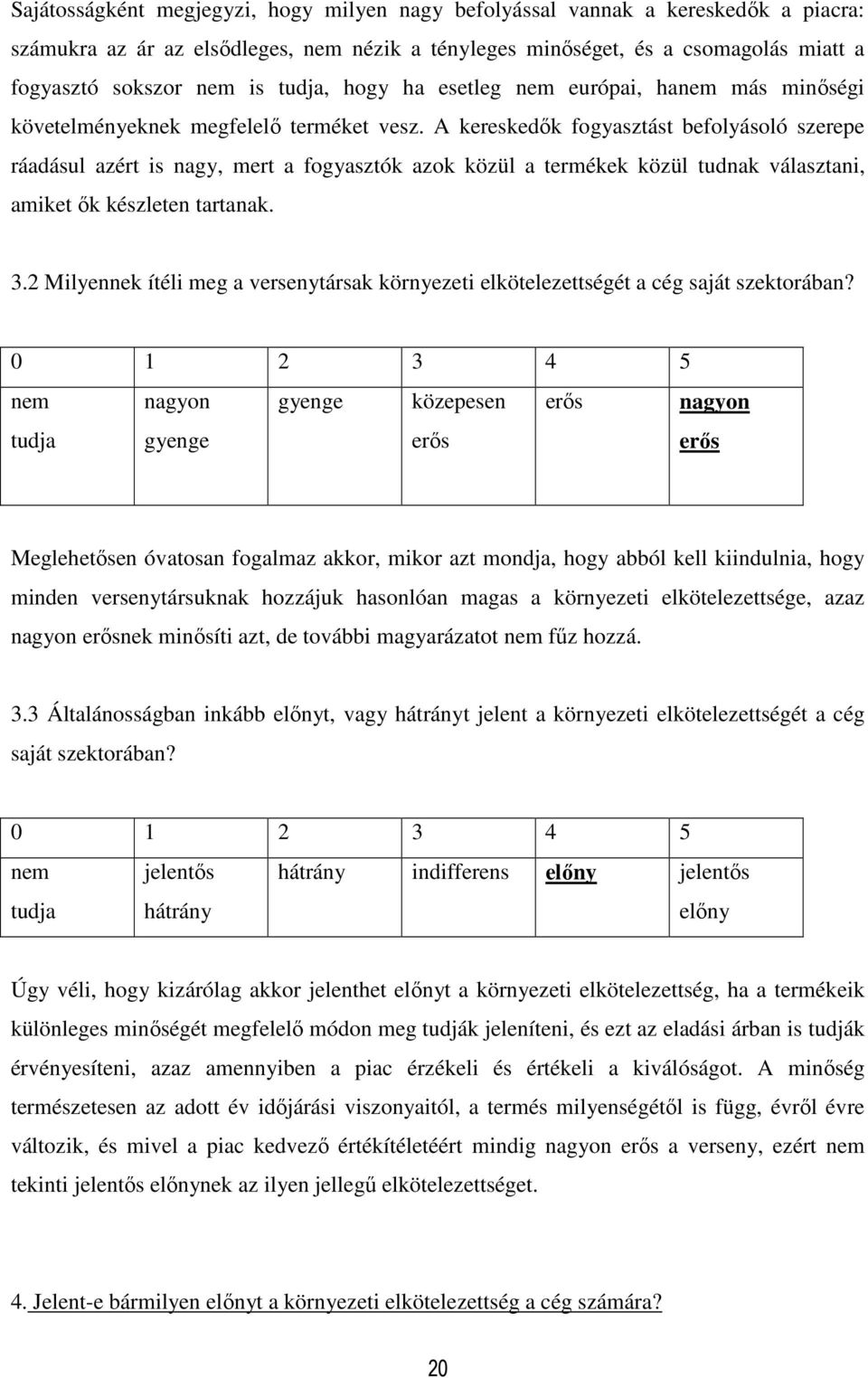 A kereskedők fogyasztást befolyásoló szerepe ráadásul azért is nagy, mert a fogyasztók azok közül a termékek közül tudnak választani, amiket ők készleten tartanak. 3.