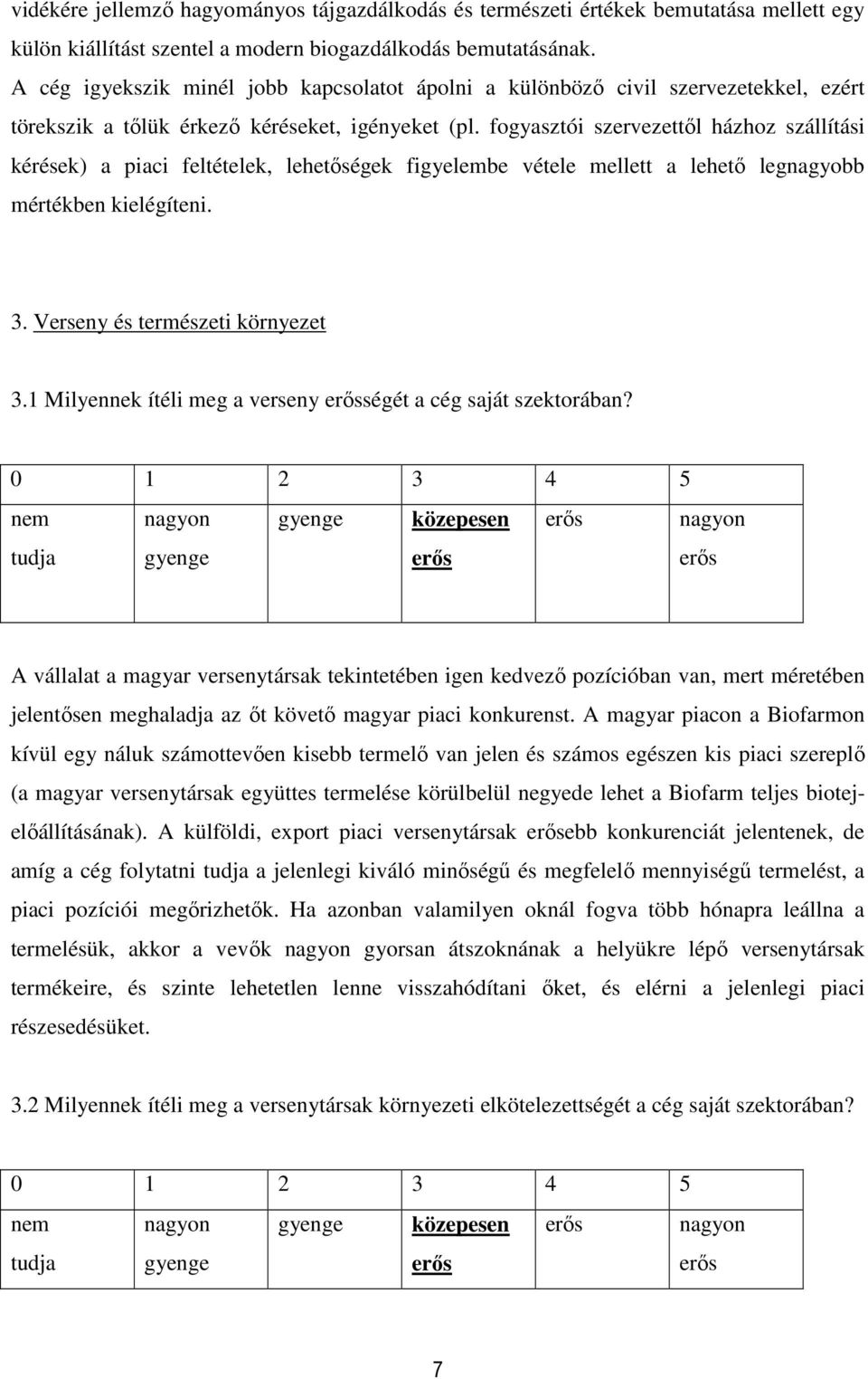 fogyasztói szervezettől házhoz szállítási kérések) a piaci feltételek, lehetőségek figyelembe vétele mellett a lehető legnagyobb mértékben kielégíteni. 3. Verseny és természeti környezet 3.