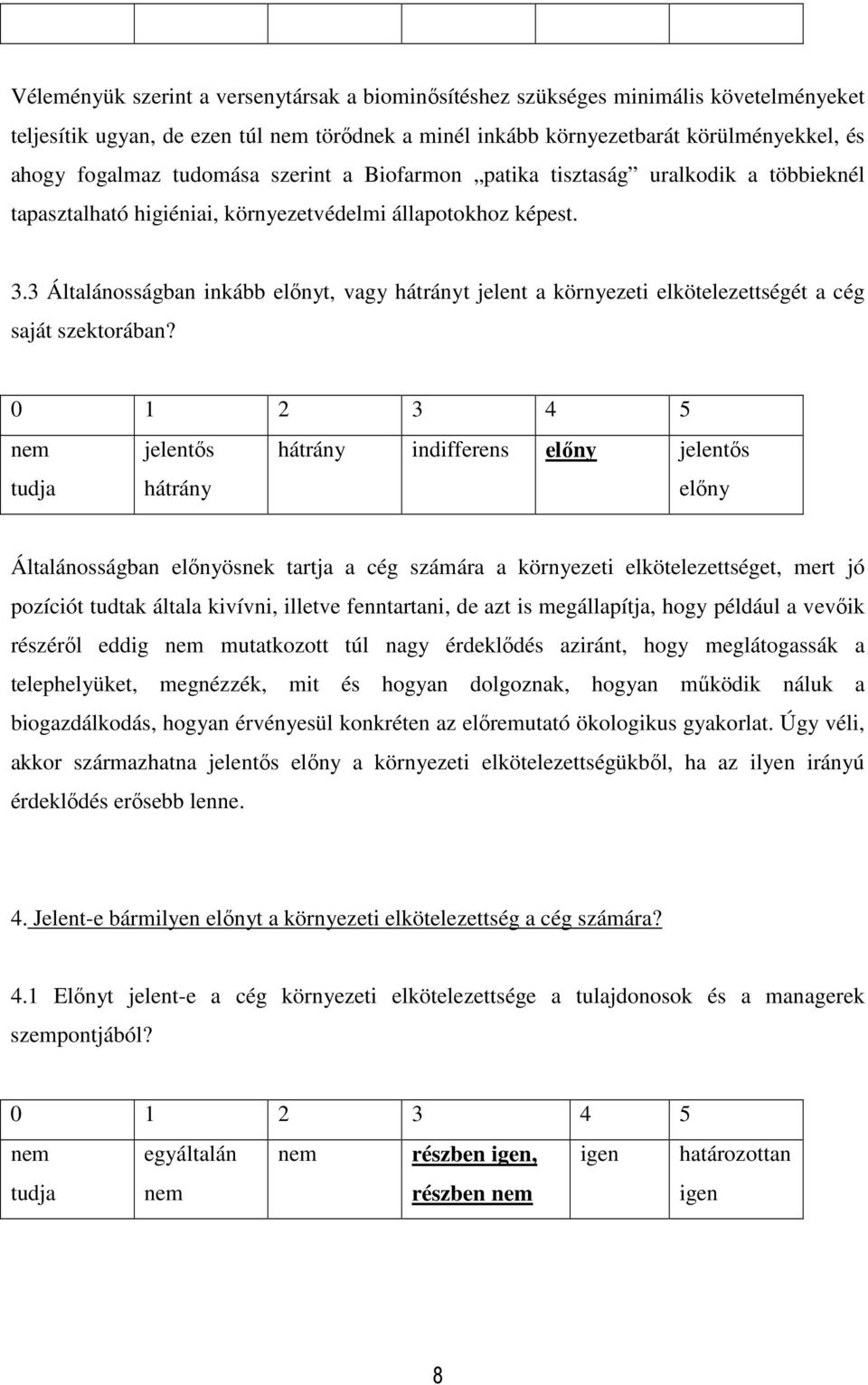 3 Általánosságban inkább előnyt, vagy hátrányt jelent a környezeti elkötelezettségét a cég saját szektorában?