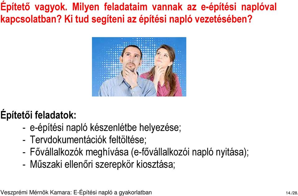 Építetői feladatok: - e-építési napló készenlétbe helyezése; - Tervdokumentációk feltöltése; -