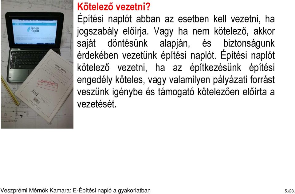 Építési naplót kötelező vezetni, ha az építkezésünk építési engedély köteles, vagy valamilyen pályázati