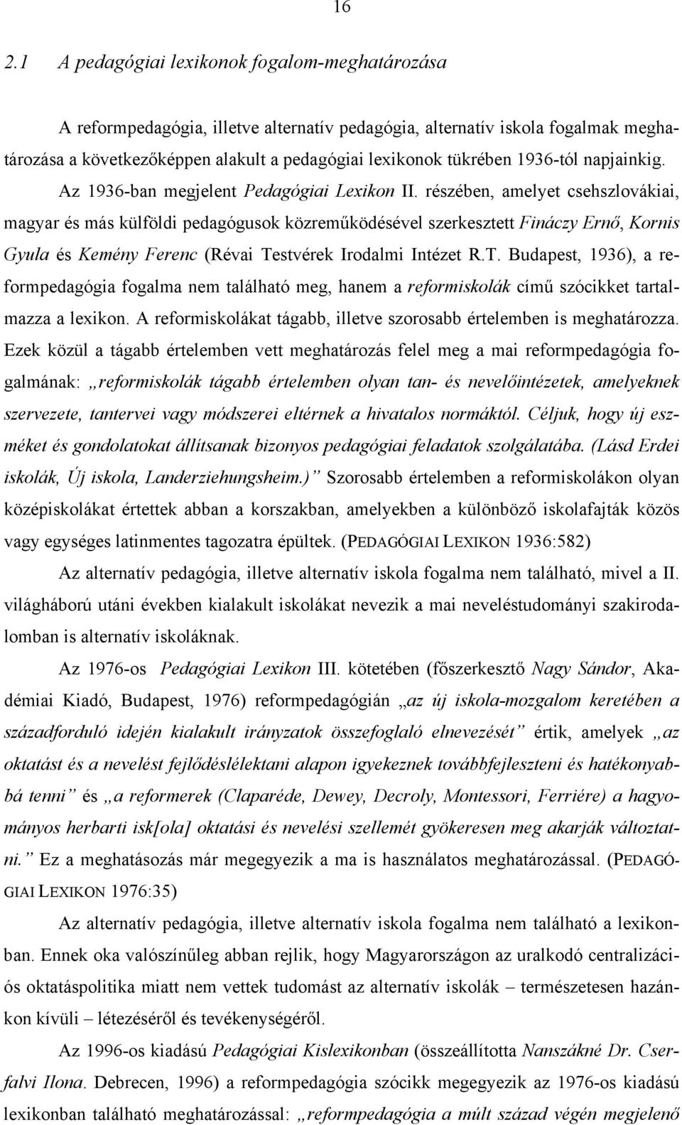 részében, amelyet csehszlovákiai, magyar és más külföldi pedagógusok közreműködésével szerkesztett Fináczy Ernő, Kornis Gyula és Kemény Ferenc (Révai Te