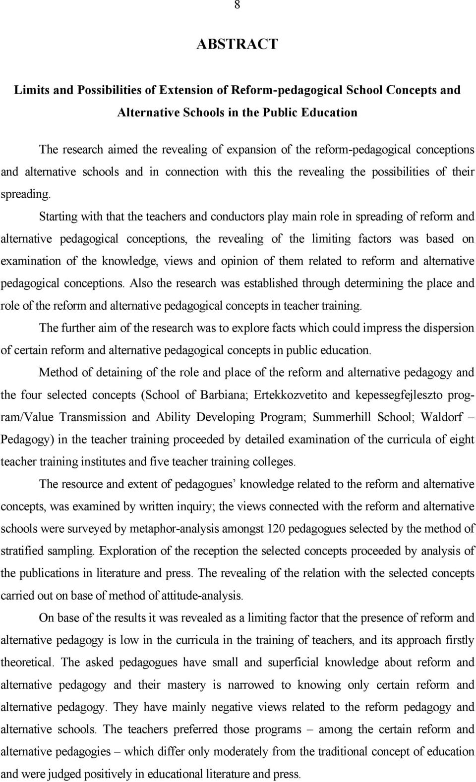 Starting with that the teachers and conductors play main role in spreading of reform and alternative pedagogical conceptions, the revealing of the limiting factors was based on examination of the