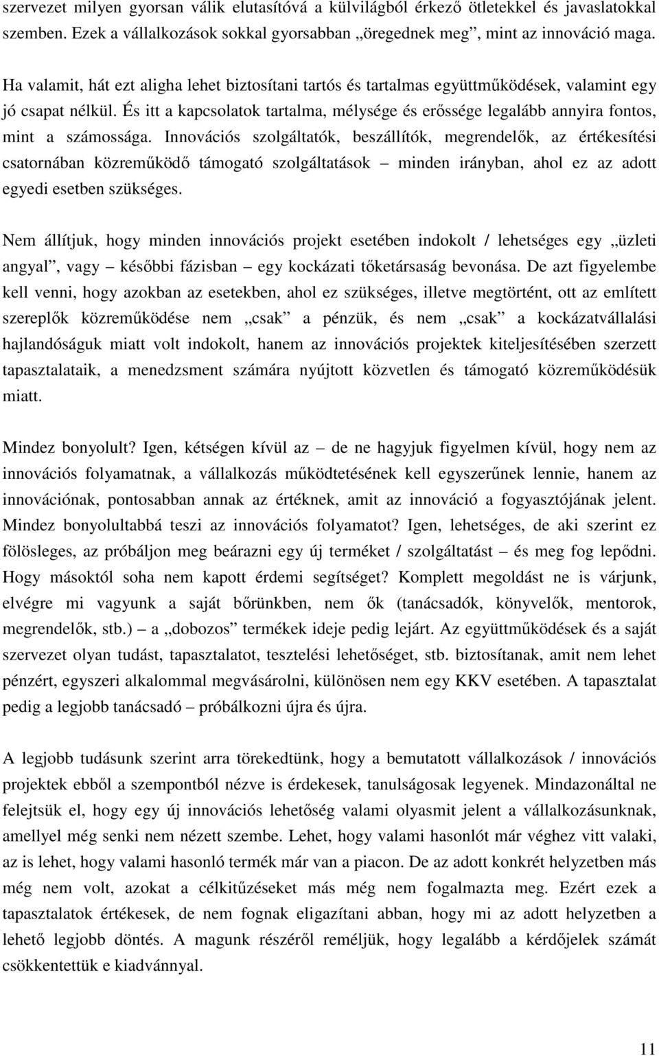 És itt a kapcsolatok tartalma, mélysége és erıssége legalább annyira fontos, mint a számossága.